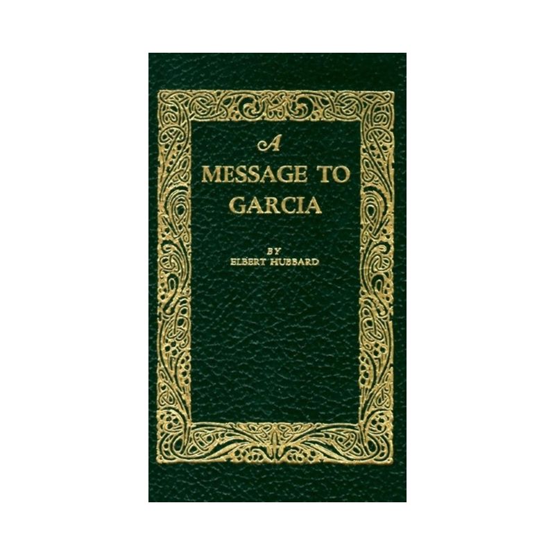 A Message to Garcia - (Books of American Wisdom) by  Elbert Hubbard (Hardcover), 1 of 2