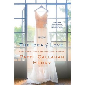 The Idea of Love - by  Patti Callahan Henry (Paperback) - 1 of 1