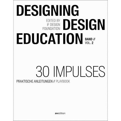 Designing - Design Education Vol. 2 - by  Christoph Böninger & Annette Diefenthaler & Karenina Schröder & René Spitz (Paperback)