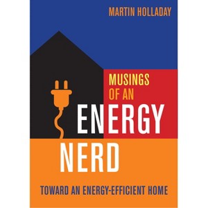Musings of an Energy Nerd - by  Martin Holladay (Paperback) - 1 of 1