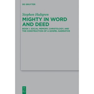 Mighty in Word and Deed - (Beihefte Zur Zeitschrift Für die Neutestamentliche Wissensch) by  Stephen Hultgren (Hardcover) - 1 of 1