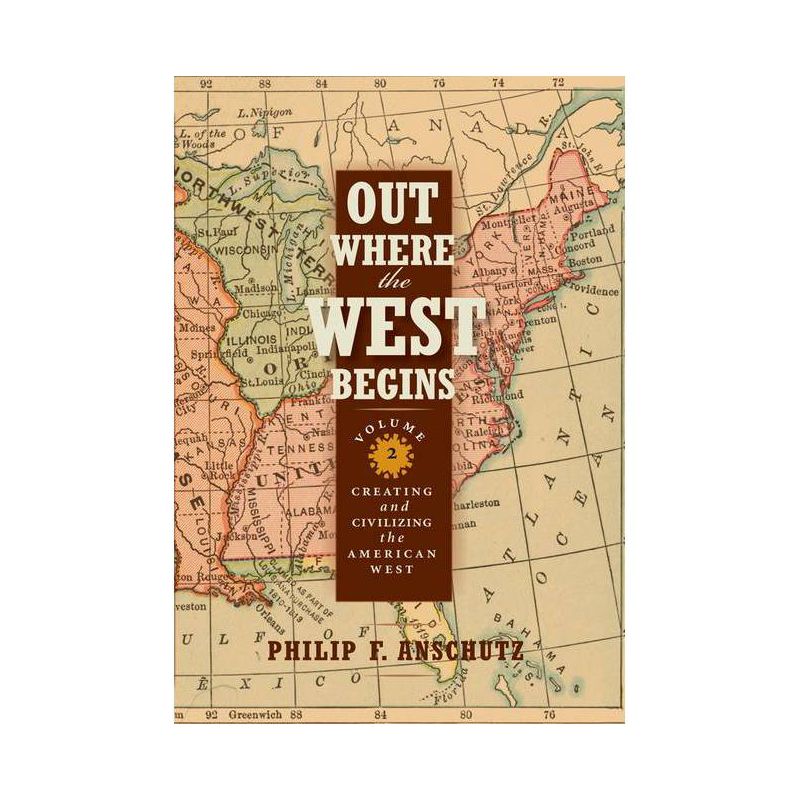Out Where the West Begins, Volume 2, Volume 2 - by  Philip F Anschutz (Hardcover), 1 of 2