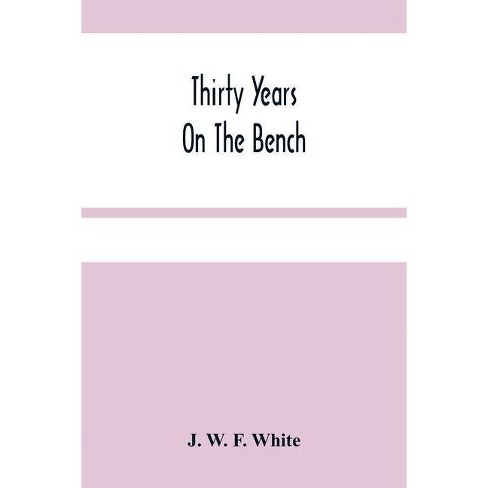 Thirty Years On The Bench By J W F White Paperback Target