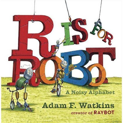 R Is for Robot - by  Adam F Watkins (Board Book)