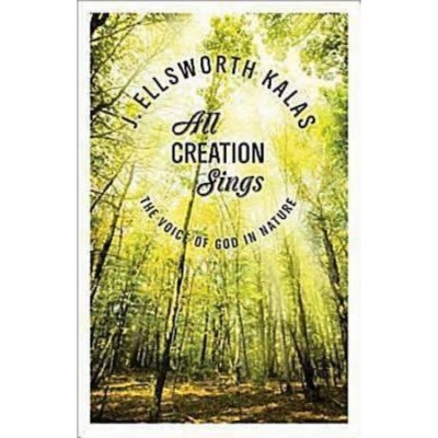 All Creation Sings - by  J Ellsworth Kalas (Paperback)