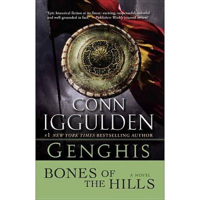 Genghis: Bones of the Hills - (Khan Dynasty) by  Conn Iggulden (Paperback)