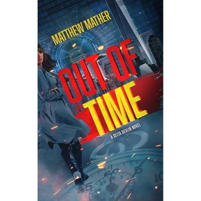 Out of Time - (The Delta Devlin Novels) by  Matthew Mather (Hardcover)