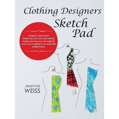 Clothing Designers Sketch Pad - by  Jeannie Weiss (Paperback)