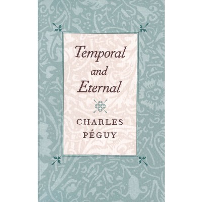 Temporal and Eternal - by  Charles Péguy (Paperback)