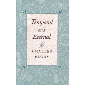 Temporal and Eternal - by  Charles Péguy (Paperback) - 1 of 1
