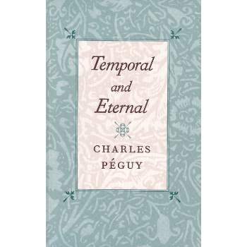 Temporal and Eternal - by  Charles Péguy (Paperback)