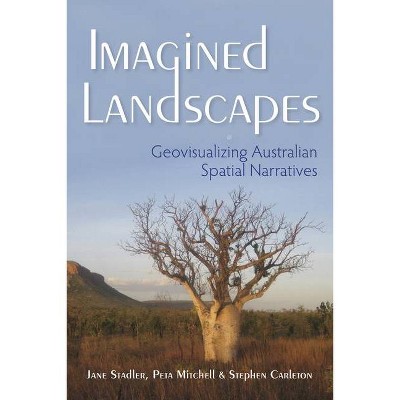 Imagined Landscapes - (Spatial Humanities) by  Jane Stadler & Peta Mitchell & Stephen Carleton (Paperback)