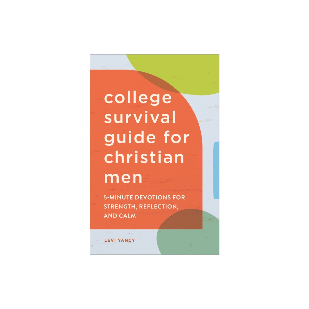 The College Survival Guide for Christian Men - by Levi Yancy (Paperback)