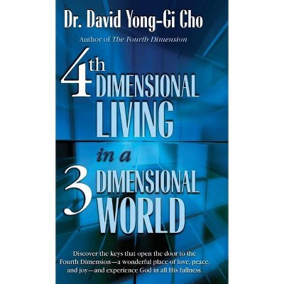 4th Dimension Living In A 3rd Dimension World - by  David Yonggi Cho (Hardcover)