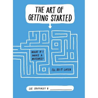 The Art of Getting Started - by  Lee Crutchley (Paperback)