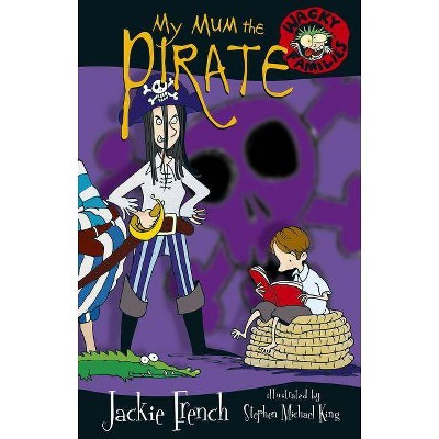 My Mum the Pirate - (Wacky Families) by  Jackie French (Paperback)