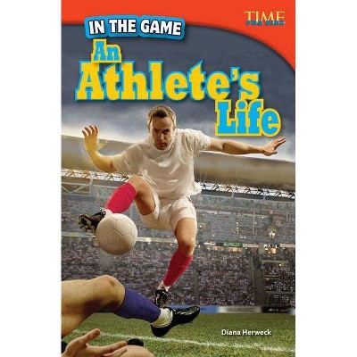 In the Game: An Athlete's Life - (Time for Kids(r) Nonfiction Readers) 2nd Edition by  Diana Herweck (Paperback)