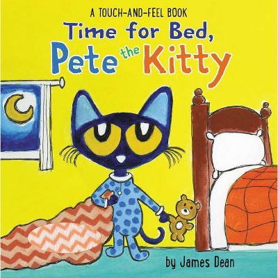 Time for Bed, Pete the Kitty : A Touch & Feel Book -  by James Dean (Hardcover)
