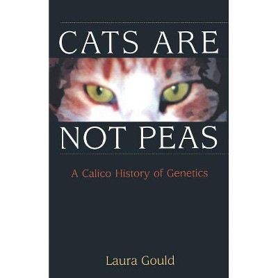 Cats Are Not Peas - by  Laura L Gould (Paperback)