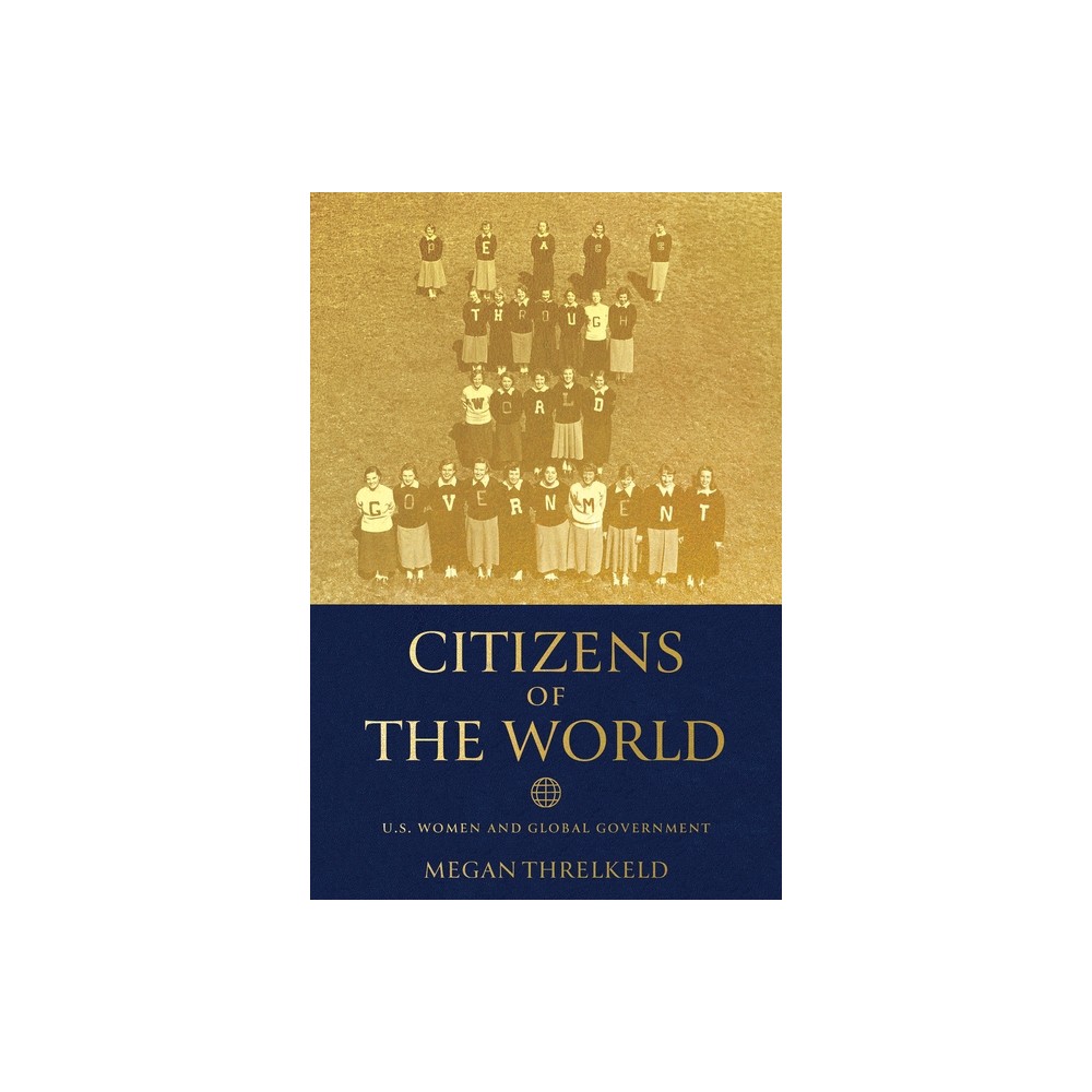 Citizens of the World - (Power, Politics, and the World) by Megan Threlkeld (Hardcover)