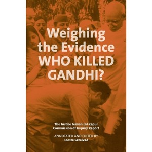 Weighing the Evidence: Who Killed Gandhi? - by  Teesta Setalvad (Hardcover) - 1 of 1