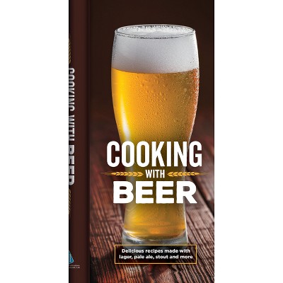 Cooking with Beer - by  Publications International Ltd (Hardcover)