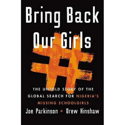 Bring Back Our Girls - by  Joe Parkinson & Drew Hinshaw (Hardcover)