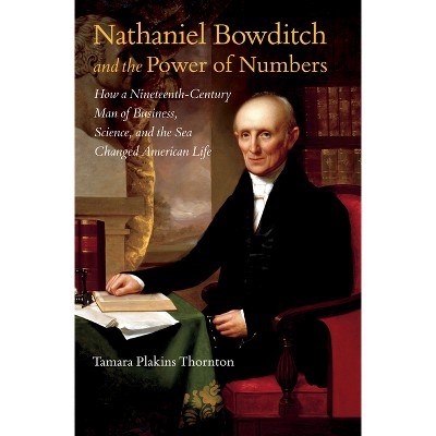 Nathaniel Bowditch and the Power of Numbers - by  Tamara Plakins Thornton (Paperback)