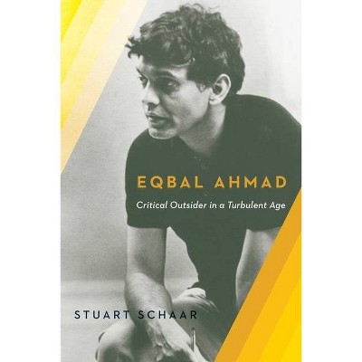 Eqbal Ahmad - by  Stuart Schaar (Paperback)