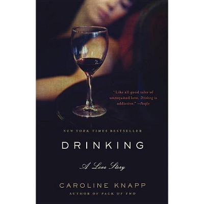 Drinking - by  Caroline Knapp (Paperback)