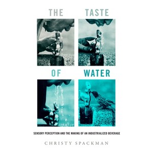 The Taste of Water - (Critical Environments: Nature, Science, and Politics) by  Christy Spackman (Hardcover) - 1 of 1