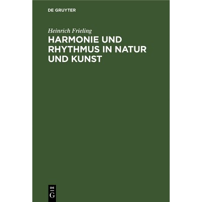 Harmonie Und Rhythmus in Natur Und Kunst - by  Heinrich Frieling (Hardcover)
