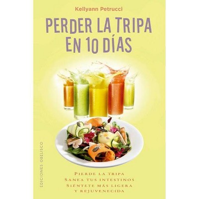 Perder La Tripa En 10 Días - by  Kellyann Petrucci (Paperback)