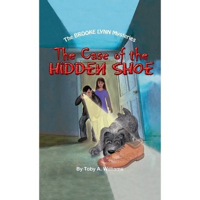 The Case of the HIDDEN SHOE - (The Brooke Lynn Mysteries) by  Toby a Williams (Hardcover)