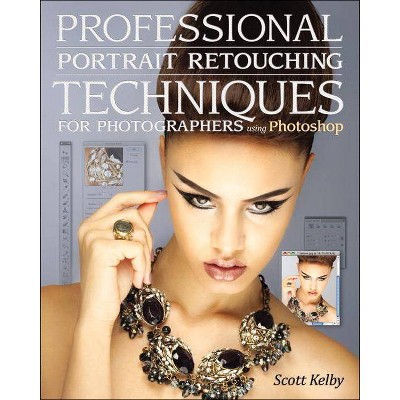 Professional Portrait Retouching Techniques for Photographers Using Photoshop - (Voices That Matter) by  Scott Kelby (Paperback)