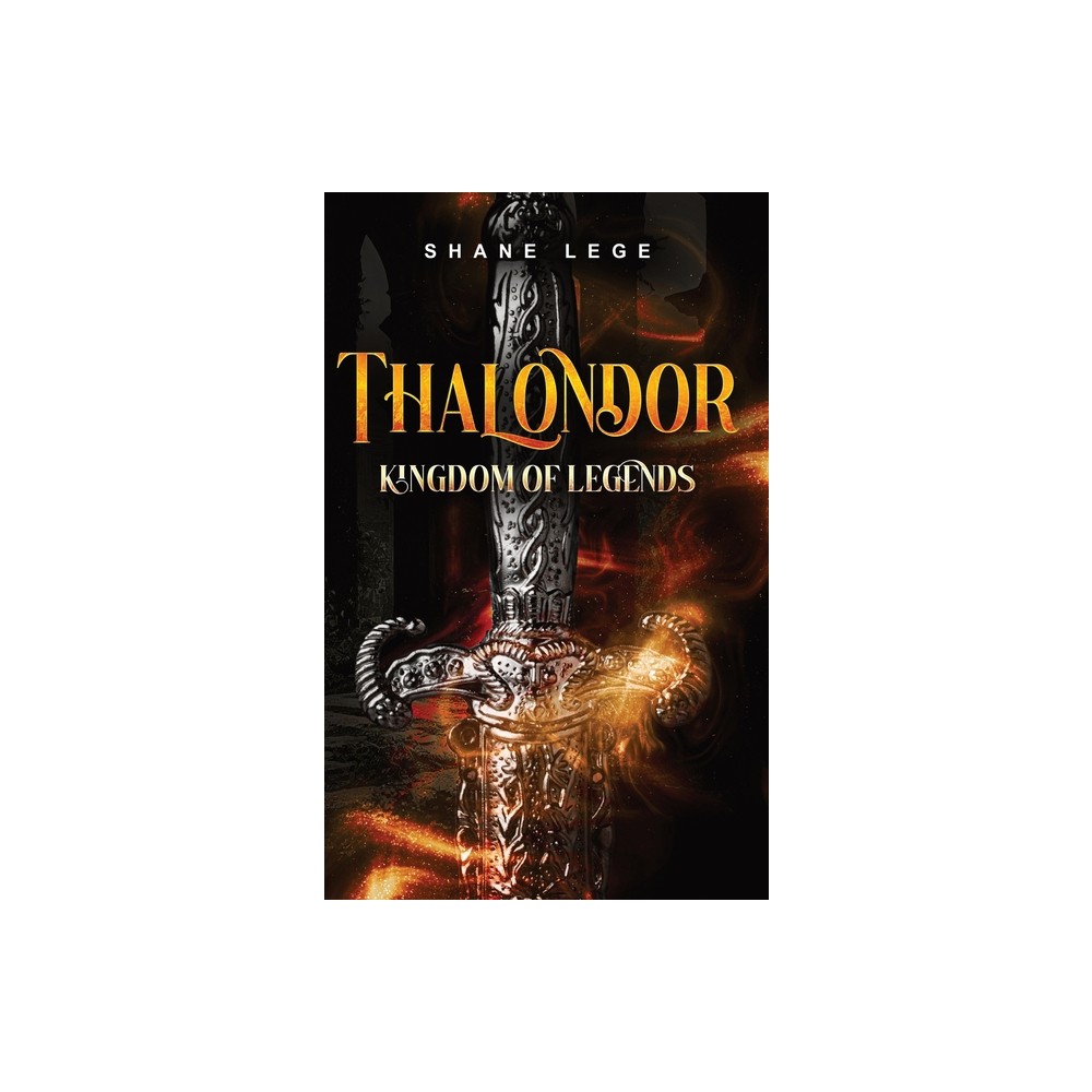 Thalondor Kingdom of Legends - by Shane Lege (Hardcover)