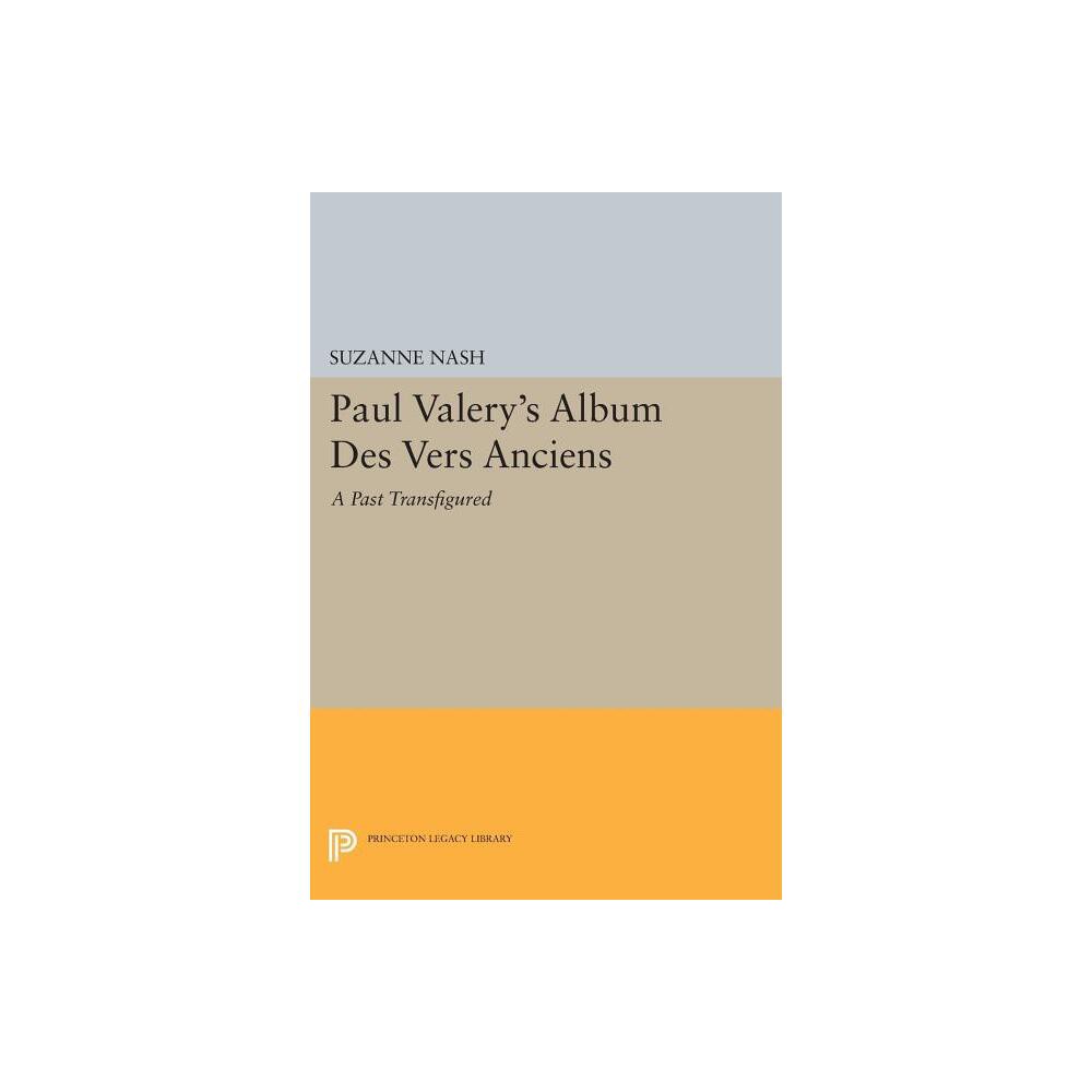 Paul Valerys Album Des Vers Anciens - (Princeton Legacy Library) by Suzanne Nash (Paperback)