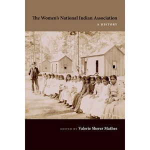 The Women's National Indian Association - by  Valerie Sherer Mathes (Hardcover) - 1 of 1