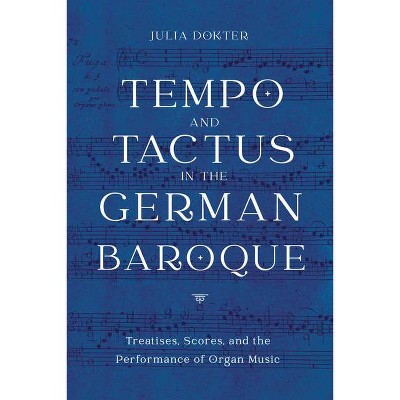 Tempo and Tactus in the German Baroque - (Eastman Studies in Music) by  Julia Dokter (Hardcover)