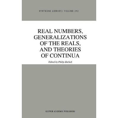 Real Numbers, Generalizations of the Reals, and Theories of Continua - (Synthese Library) by  P Ehrlich (Hardcover)