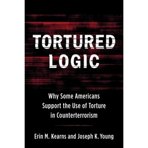 Tortured Logic - (Columbia Studies in Terrorism and Irregular Warfare) by  Joseph Young & Erin M Kearns (Hardcover) - 1 of 1