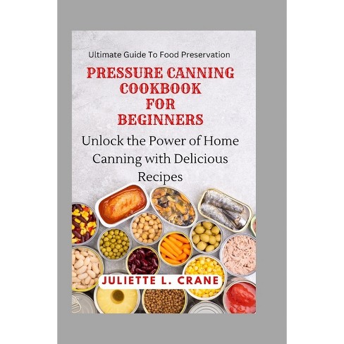 Pressure Canning: Step-by-Step Beginner's Guide & Recipes