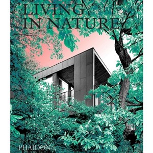 Living in Nature - by  Phaidon Editors (Hardcover) - 1 of 1
