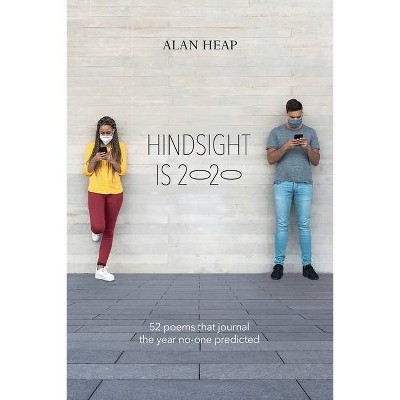 Hindsight Is 2020 - by  Alan M Heap (Paperback)