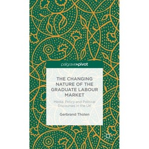 The Changing Nature of the Graduate Labour Market - by  G Tholen (Hardcover) - 1 of 1