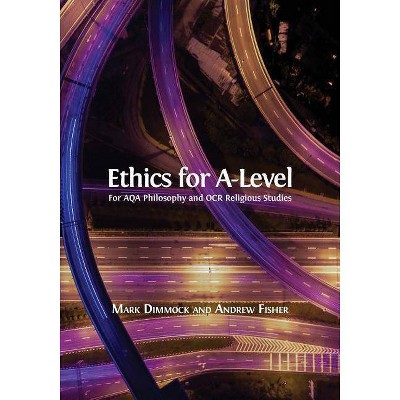 Ethics for A-Level - by  Mark Dimmock & Andrew Fisher (Paperback)