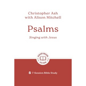 Psalms: Singing with Jesus - (Good Book Guides) by  Christopher Ash (Paperback) - 1 of 1