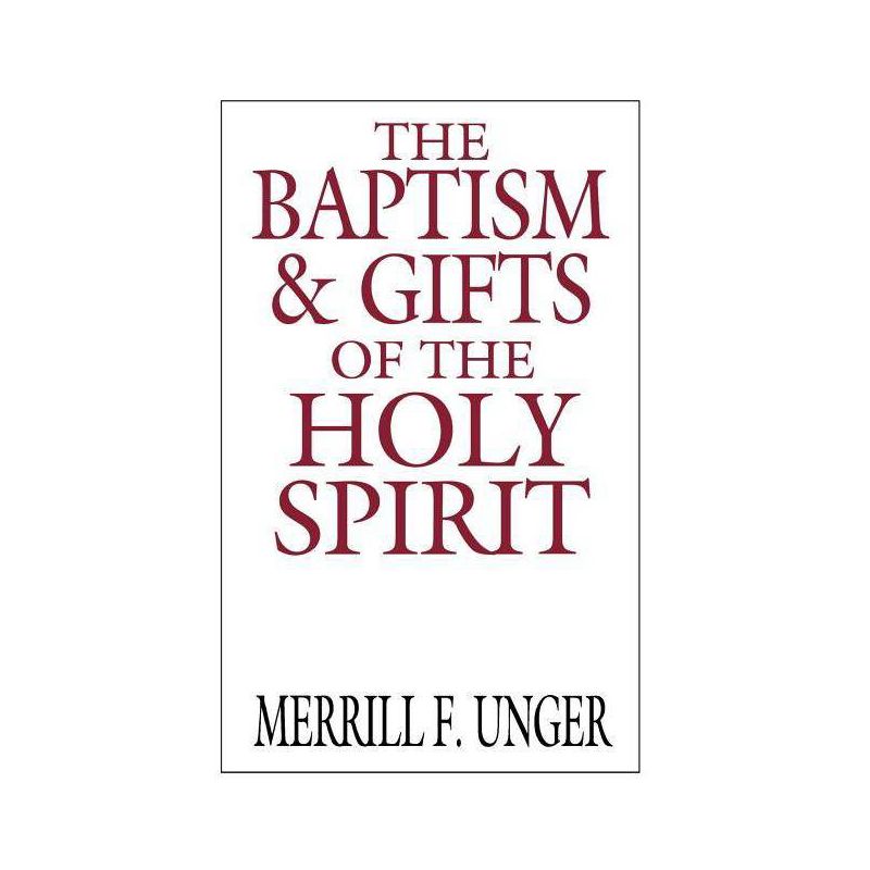 The Baptism & Gifts of the Holy Spirit - by  Merrill F Unger (Paperback), 1 of 2