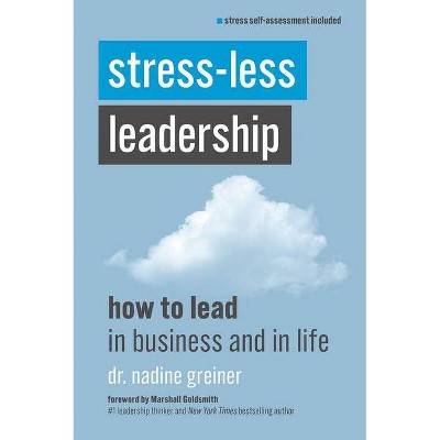 Stress-Less Leadership - by  Nadine Greiner (Paperback)