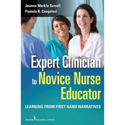 Expert Clinician to Novice Nurse Educator - by  Jeanne Merkle Sorrell & Pamela Cangelosi (Paperback)